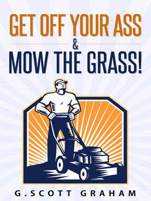 cover image of Get Off Your Ass & Mow the Grass!